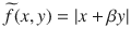 $$\widetilde{f}(x, y)=|x+\beta y|$$