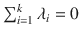 $$\sum _{i=1}^k\lambda _i=0$$