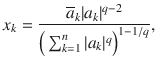 $$ x_k=\genfrac{}{}{0.4pt}{}{\overline{a}_k|a_k|^{q-2}}{\Big (\sum _{k=1}^n|a_k|^q\Big )^{1-1\slash q}}, $$