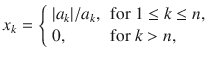 $$ x_k={\left\{ \begin{array}{ll} |a_k|\slash a_k, &{}\text {for }1\le k\le n,\\ 0, &{}\text {for }k>n, \end{array}\right. } $$