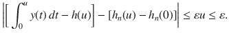 $$ \bigg |\bigg [\int _0^uy(t)\, dt-h(u)\bigg ]-[h_n(u)-h_n(0)]\bigg |\le \varepsilon u\le \varepsilon . $$