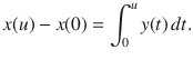 $$ x(u)-x(0)=\int _0^uy(t)\, dt. $$