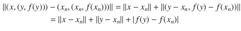 $$\begin{aligned} \Vert (x,(y,f(y)))&-(x_n,(x_n,f(x_n)))\Vert =\Vert x-x_n\Vert +\Vert (y-x_n, f(y)-f(x_n))\Vert \\&=\Vert x-x_n\Vert +\Vert y-x_n\Vert +|f(y)-f(x_n)| \end{aligned}$$