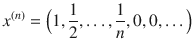 $$ x^{(n)}=\Big (1,\genfrac{}{}{0.4pt}{}{1}{2},\ldots ,\genfrac{}{}{0.4pt}{}{1}{n}, 0,0,\ldots \Big ) $$