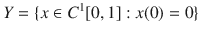 $$ Y=\{x\in C^1[0,1]:x(0)=0\} $$