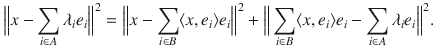 $$ \Big \Vert x-\sum _{i\in A}\lambda _ie_i\Big \Vert ^2=\Big \Vert x-\sum _{i\in B}\langle x, e_i\rangle e_i\Big \Vert ^2+\Big \Vert \sum _{i\in B}\langle x, e_i\rangle e_i-\sum _{i\in A}\lambda _ie_i\Big \Vert ^2. $$