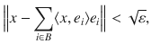 $$ \Big \Vert x-\sum _{i\in B}\langle x, e_i\rangle e_i\Big \Vert <\sqrt{\varepsilon }, $$