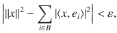 $$ \Big |\Vert x\Vert ^2-\sum _{i\in B}|\langle x, e_i\rangle |^2\Big |<\varepsilon , $$