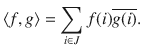 $$ \langle f, g\rangle = \sum _{i\in J}f(i)\overline{g(i)}. $$