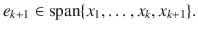 $$ e_{k+1}\in \text {span}\{x_1,\ldots ,x_k, x_{k+1}\}. $$