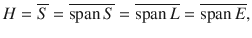 $$ H=\overline{S}=\overline{\text {span}\,S}=\overline{\text {span}\,L}=\overline{\text {span}\, E}, $$