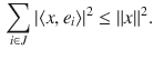 $$\begin{aligned} \sum _{i\in J}|\langle x, e_i\rangle |^2\le \Vert x\Vert ^2. \end{aligned}$$