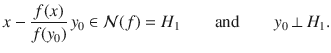 $$ x-\genfrac{}{}{0.4pt}{}{f(x)}{f(y_0)}\, y_0\in \mathcal{N}(f)=H_1\qquad \text {and}\qquad y_0\,\bot \, H_1. $$