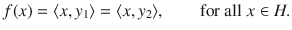 $$ f(x)=\langle x, y_1\rangle =\langle x, y_2\rangle ,\qquad \text {for all}\; x\in H. $$