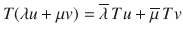 $$ T(\lambda u+\mu v)=\overline{\lambda }\,Tu+\overline{\mu }\, Tv $$