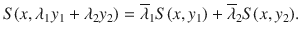 $$ S(x,\lambda _1y_1+\lambda _2y_2)=\overline{\lambda }_1S(x, y_1)+\overline{\lambda }_2S(x, y_2). $$