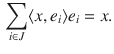 $$\begin{aligned} \sum _{i\in J}\langle x, e_i\rangle e_i=x. \end{aligned}$$