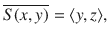 $$ \overline{S(x,y)}=\langle y, z\rangle , $$