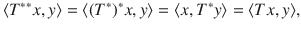 $$ \langle T^{**}x,y\rangle =\langle (T^*)^*x,y\rangle =\langle x,T^*y\rangle =\langle Tx, y\rangle , $$