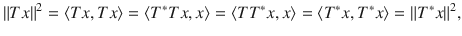 $$ \Vert Tx\Vert ^2=\langle Tx,Tx\rangle =\langle T^*Tx,x\rangle =\langle TT^*x,x\rangle =\langle T^*x, T^*x\rangle =\Vert T^*x\Vert ^2, $$