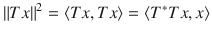 $$ \Vert Tx\Vert ^2=\langle Tx,Tx\rangle =\langle T^*Tx, x\rangle $$