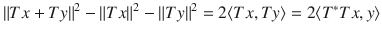 $$ \Vert Tx+Ty\Vert ^2-\Vert Tx\Vert ^2-\Vert Ty\Vert ^2=2\langle Tx, Ty\rangle =2\langle T^*Tx, y\rangle $$