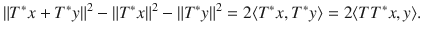 $$ \Vert T^*x+T^*y\Vert ^2-\Vert T^*x\Vert ^2-\Vert T^*y\Vert ^2=2\langle T^*x, T^*y\rangle =2\langle TT^*x, y\rangle . $$