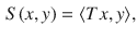 $$\begin{aligned} S(x,y)=\langle Tx, y\rangle , \end{aligned}$$