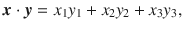 $$ \varvec{x}\cdot \varvec{y}=x_1y_1+x_2y_2+x_3y_3, $$