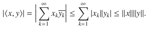 $$\begin{aligned} |\langle x, y\rangle |=\bigg |\sum _{k=1}^\infty x_k\overline{y_k}\bigg |\le \sum _{k=1}^\infty |x_k||y_k|\le \Vert x\Vert \Vert y\Vert . \end{aligned}$$