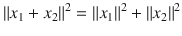 $$ \Vert x_1+x_2\Vert ^2=\Vert x_1\Vert ^2+\Vert x_2\Vert ^2 $$