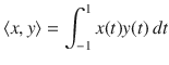 $$ \langle x, y\rangle =\int _{-1}^1x(t)y(t)\, dt $$