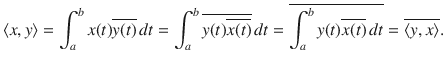 $$ \langle x,y\rangle =\int _a^bx(t)\overline{y(t)}\,dt=\int _a^b\overline{y(t)\overline{x(t)}}\,dt=\overline{\int _a^by(t)\overline{x(t)}\,dt}=\overline{\langle y, x\rangle }. $$