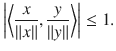 $$ \bigg |\bigg \langle \genfrac{}{}{0.4pt}{}{x}{\Vert x\Vert },\genfrac{}{}{0.4pt}{}{y}{\Vert y\Vert }\bigg \rangle \bigg |\le 1. $$