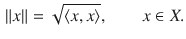 $$\begin{aligned} \Vert x\Vert =\sqrt{\langle x, x\rangle },\qquad x\in X. \end{aligned}$$