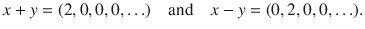 $$ x+y=(2,0,0,0,\ldots )\quad \text {and}\quad x-y=(0,2,0,0,\ldots ). $$