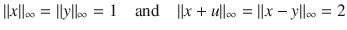 $$ \Vert x\Vert _\infty =\Vert y\Vert _\infty =1\quad \text {and}\quad \Vert x+u\Vert _\infty =\Vert x-y\Vert _\infty =2 $$