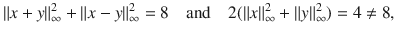 $$ \Vert x+y\Vert _\infty ^2+\Vert x-y\Vert _\infty ^2=8\quad \text {and}\quad 2(\Vert x\Vert _\infty ^2+\Vert y\Vert _\infty ^2)=4\ne 8, $$