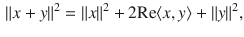 $$\begin{aligned} \Vert x+y\Vert ^2=\Vert x\Vert ^2+2\text {Re}\langle x, y\rangle +\Vert y\Vert ^2, \end{aligned}$$