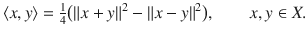 $$ \langle x, y\rangle =\tfrac{1}{4}\big (\Vert x+y\Vert ^2-\Vert x-y\Vert ^2\big ),\qquad x, y\in X. $$