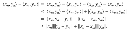 $$\begin{aligned} |\langle x_n,y_n\rangle -\langle x_m,y_m\rangle |&=|\langle x_n,y_n\rangle -\langle x_n,y_m\rangle +\langle x_n,y_m\rangle -\langle x_m,y_m\rangle |\\&\le |\langle x_n,y_n\rangle -\langle x_n,y_m\rangle |+|\langle x_n,y_m\rangle -\langle x_m,y_m\rangle |\\&=|\langle x_n,y_n-y_m\rangle |+|\langle x_n-x_m, y_m\rangle |\\&\le \Vert x_n\Vert \Vert y_n-y_m\Vert +\Vert x_n-x_m\Vert \Vert y_m\Vert . \end{aligned}$$