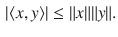 $$\begin{aligned} |\langle x, y\rangle |\le \Vert x\Vert \Vert y\Vert . \end{aligned}$$