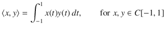 $$ \langle x, y\rangle =\int _{-1}^1 x(t)y(t)\,dt,\qquad \text {for}\; x, y\in C[-1,1] $$