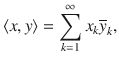 $$ \langle x, y\rangle =\sum _{k=1}^\infty x_k\overline{y}_k, $$