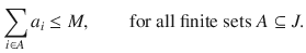 $$ \sum _{i\in A}a_i\le M,\qquad \text {for all finite sets}\; A\subseteq J. $$