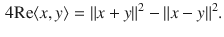 $$\begin{aligned} 4\text {Re}\langle x, y\rangle =\Vert x+y\Vert ^2-\Vert x-y\Vert ^2. \end{aligned}$$