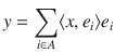 $$ y=\sum _{i\in A}\langle x, e_i\rangle e_i $$