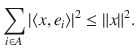 $$ \sum _{i\in A}|\langle x, e_i\rangle |^2\le \Vert x\Vert ^2. $$