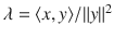 $$\lambda =\langle x, y\rangle \slash \Vert y\Vert ^2$$