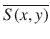 $$\overline{S(x, y)}$$